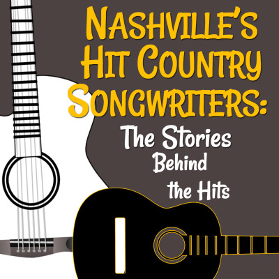 Nashville’s Hit Country Songwriters: The Stories Behind the Hits
