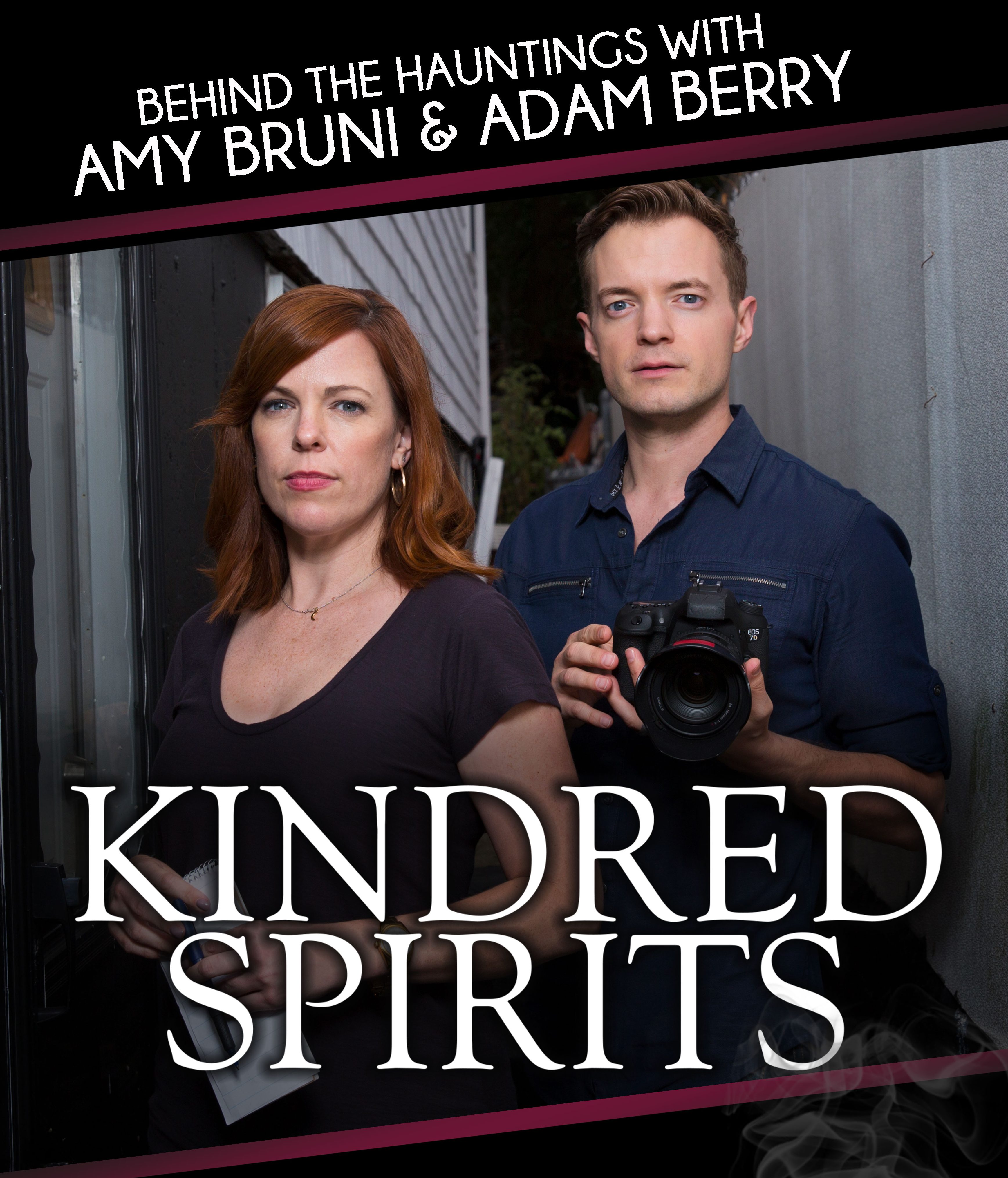 Kindred Spirits: Behind the Hauntings with Amy Bruni & Adam Berry.