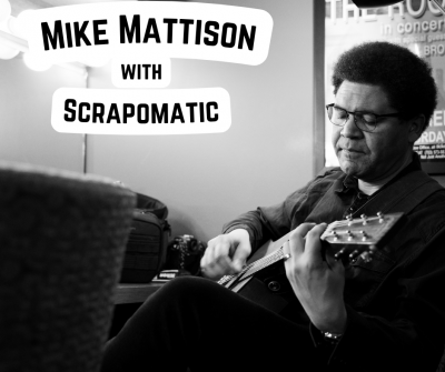 Kable House Presents: Mike Mattison with Scrapomat...