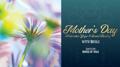 Mother's Day Weekend: Restorative Yoga + Sound Healing