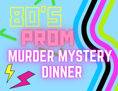 80's Prom Murder Mystery Dinner