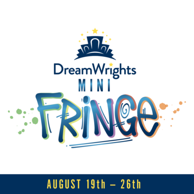 DREAMWRIGHTS PRESENTS: mini-FRINGE Festival