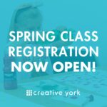 Spring Classes at Creative York!
